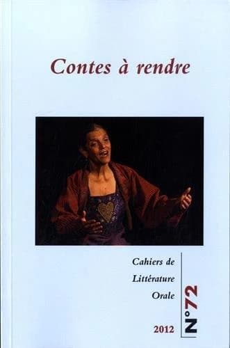 CAHIERS DE LITTERATURE ORALE n.72 : 2012 ; contes à rendre