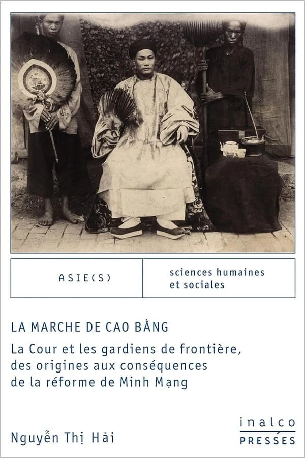 La marche de Cao Băǹg : la cour et les gardiens de frontière, des origines aux conséquences de la réforme de Minh Mang