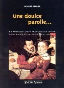 Une doulce parolle : la prononciation française et latine dans la musique de la Renaissance