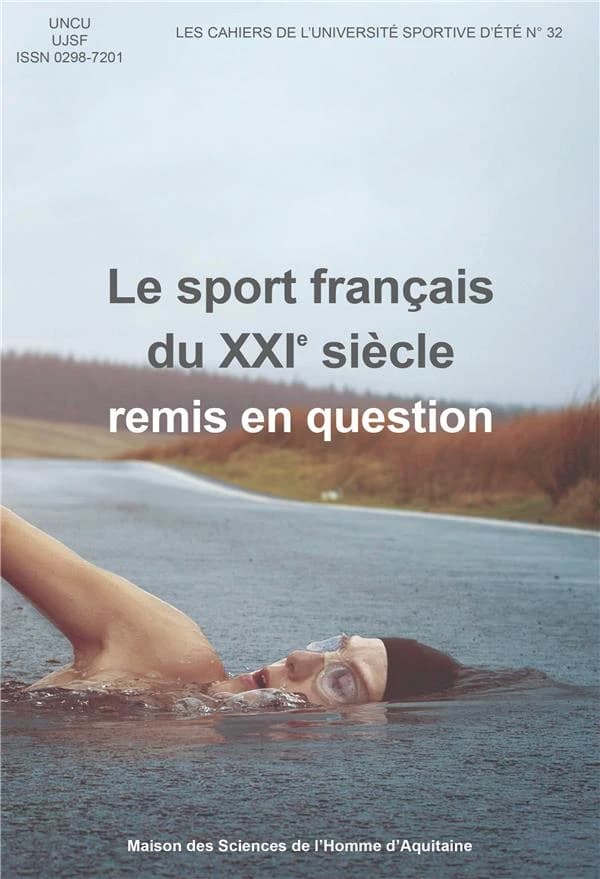 Le sport français du XXIe siècle remis en question : quelles promesses d'un changement ? Quelles garanties ? Quels clubs ? : [actes de la 36e Université sportive d'été, Bordeaux, Bordeaux étudiants Club, 4-6 octobre 2018]