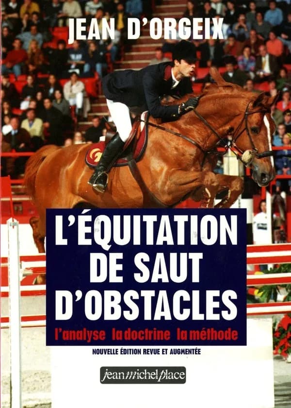 L'équitation de saut d'obstacles. L'analyse, la doctrine, la méthode