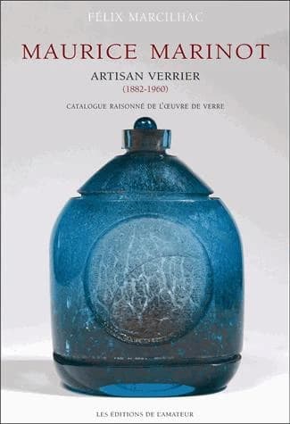 Maurice Marinot, 1882-1960, artisan verrier : catalogue raisonné de l'oeuvre de verre