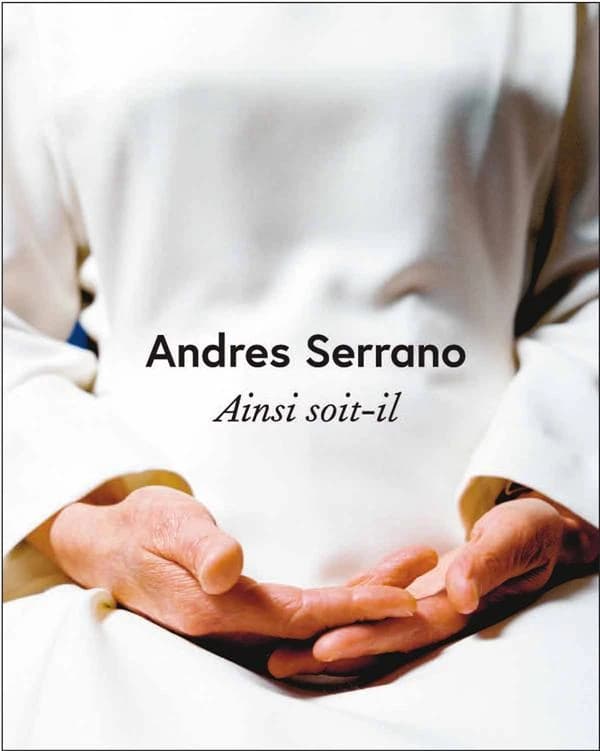 Andres Serrano, Ainsi soit-il : [exposition, Vence, Musée de Vence-Fondation Émile Hugues, 21 mars-10 juin 2015]