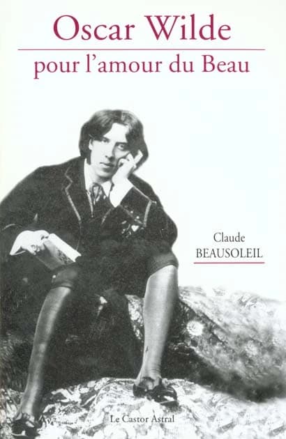 Oscar Wilde : pour l'amour du beau : essai...