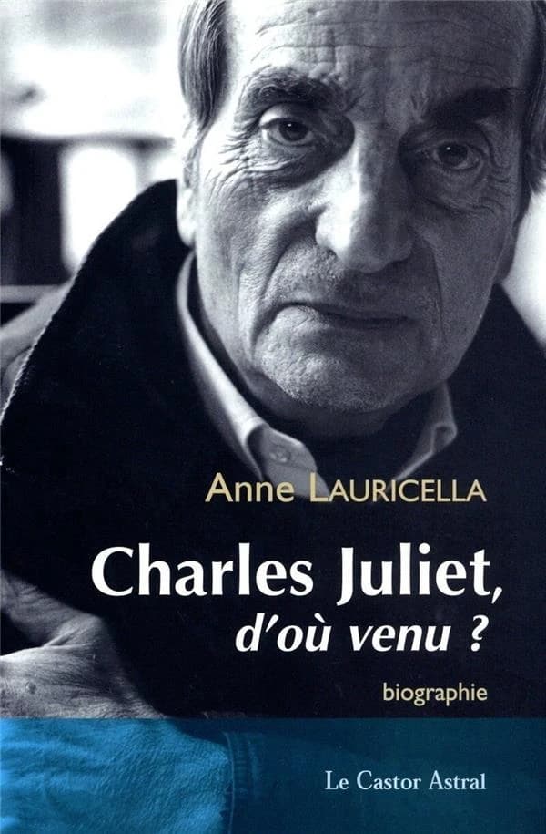 Charles Juliet, d'où venu ? : biographie suivie de témoignages et de correspondances