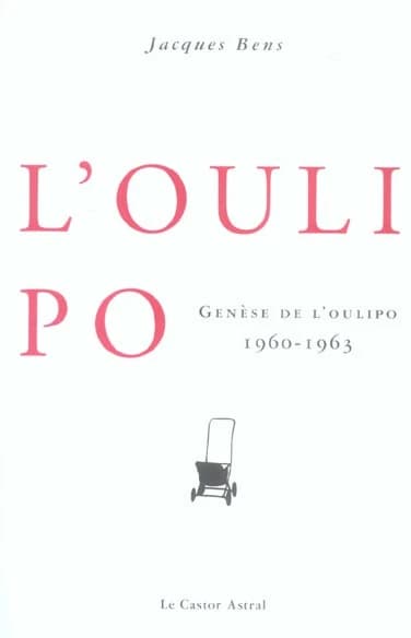 Genèse de l'Oulipo, 1960-1963 (Éd. revue, augmentée et présentée) [comptes-rendus des réunions de l'Oulipo rédigés par] Jacques Bens