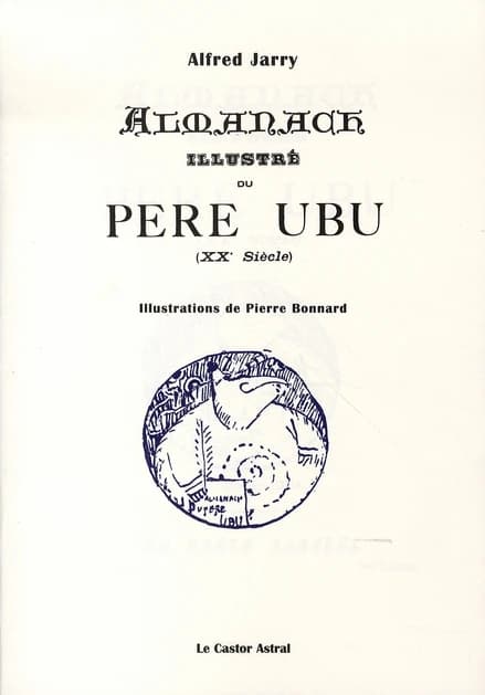 Almanach illustré du père Ubu : XXe siècle ([Reproduction en fac-similé]) Alfred Jarry ; illustrations de Pierre Bonnard ; [édition présentée par Patrick Besnier]