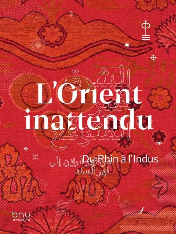 L'Orient inattendu : du Rhin à l'Indus : [exposition, Strasbourg, Bibliothèque nationale et universitaire, 18 septembre 2021-16 janvier 2022]