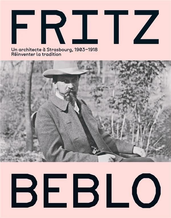 Fritz Beblo : un architecte à Strasbourg, 1903-1918 : réinventer la tradition : [exposition, Strasbourg, Bibliothèque nationale et universitaire, 22.10.2022 - 14.01.2023]