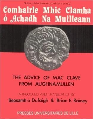 Comhairle Mhic Clamha Ó Achadh na Muilleann : The Advice of Mac Clave from Aughnamullen