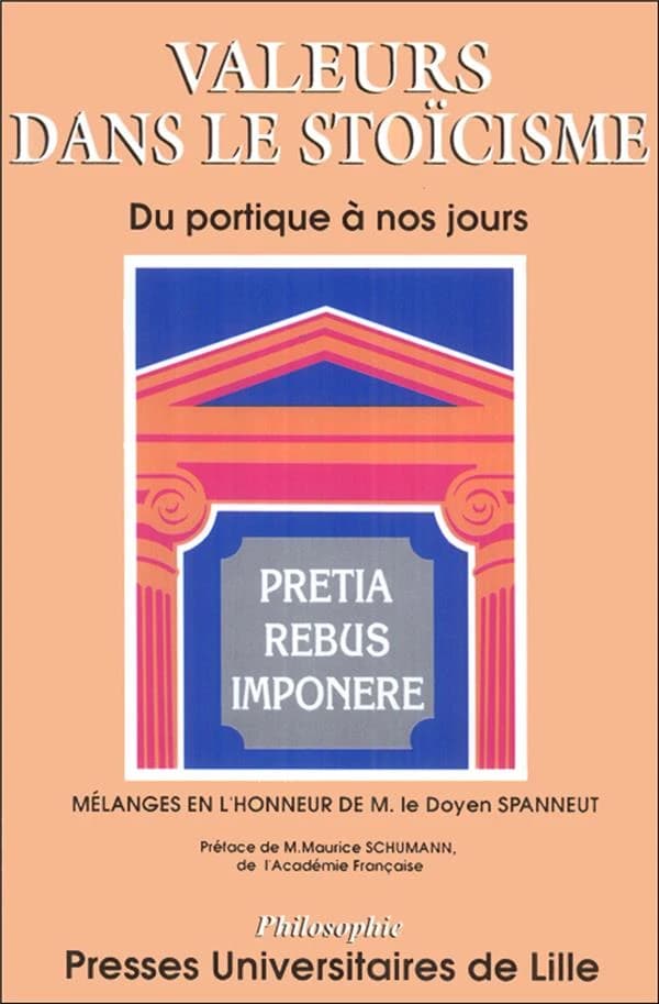 Valeurs dans le stoïcisme : du Portique à nos jours : textes rassemblés en hommage à Michel Spanneut