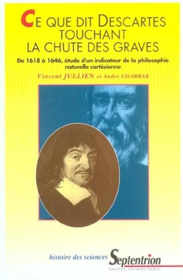 Ce que dit Descartes touchant la chute des graves : de 1618 à 1646, étude d'un indicateur de la philosophie naturelle cartésienne