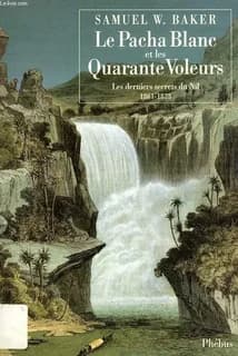 Le pacha blanc et les quarante voleurs : les derniers secrets du Nil : 1861-1873