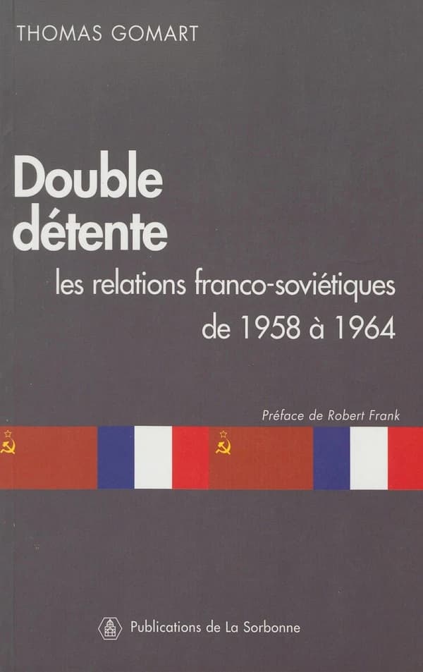 Double détente : les relations franco-soviétiques de 1958 à 1964