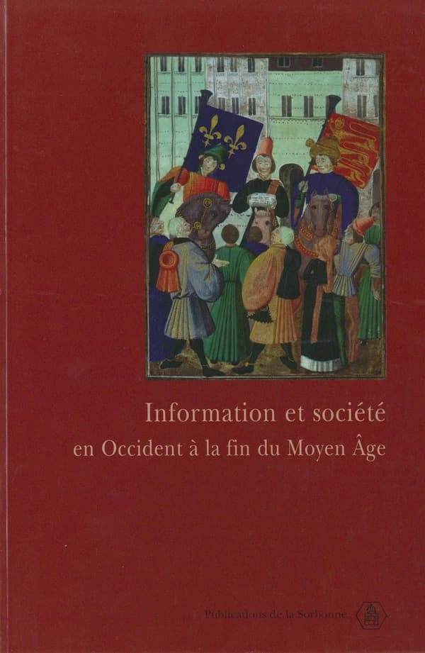 Information et société en Occident à la fin du Moyen âge : actes du colloque tenu à l'Université du Québec à Montréal et à l'Université d'Ottawa, 9-11 mai 2002