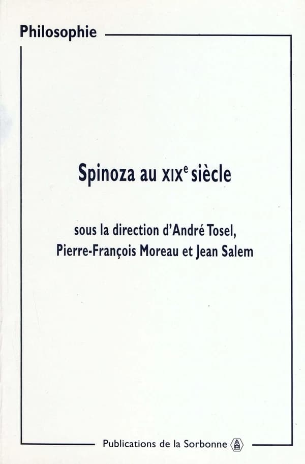 Spinoza au XIXe siècle : actes des journées d'études organisées à la Sorbonne, 9 et 16 mars, 23 et 30 novembre 1997