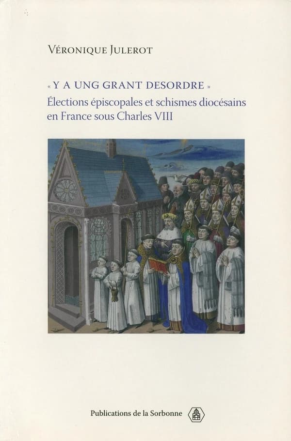 "Y a ung grant desordre" : élections épiscopales et schismes diocésains en France sous Charles VIII