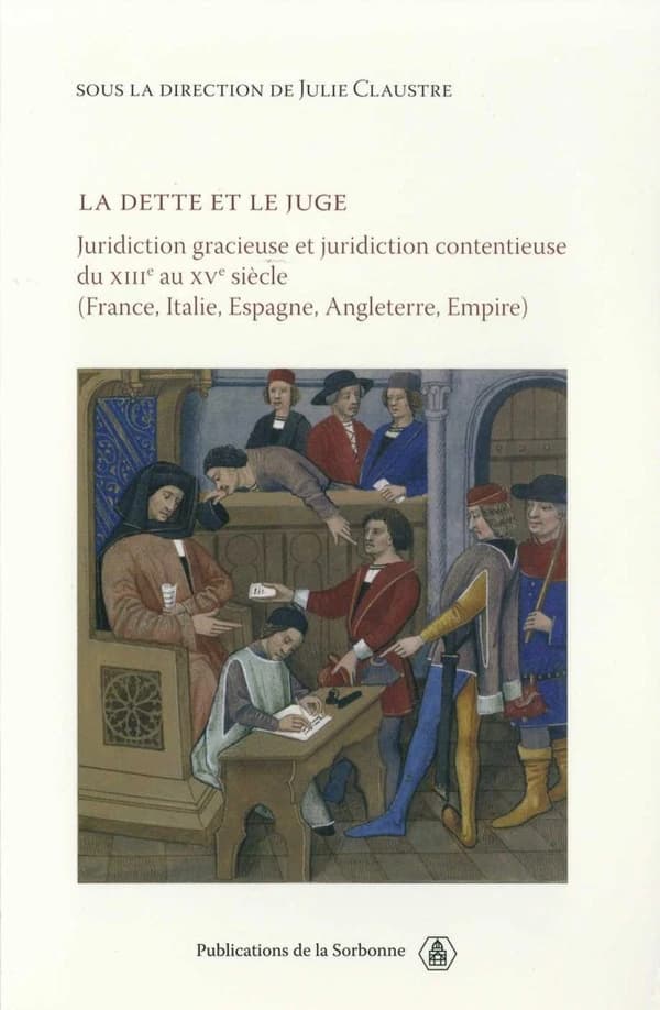 La dette et le juge : juridiction gracieuse et juridiction contentieuse du XIIIe au XVe siècle : France, Italie, Espagne, Angleterre, Empire