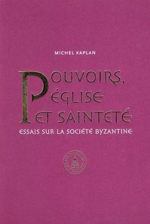 Pouvoirs, Église et sainteté : essais sur la société byzantine, recueil d'articles publiés de 1990 à 2010