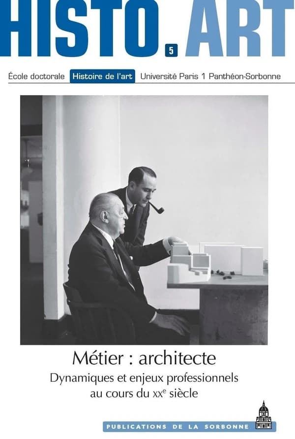 Métier, architecte : dynamiques et enjeux professionnels au cours du XXe siècle : travaux de l'École doctorale Histoire de l'art, 2008-2012