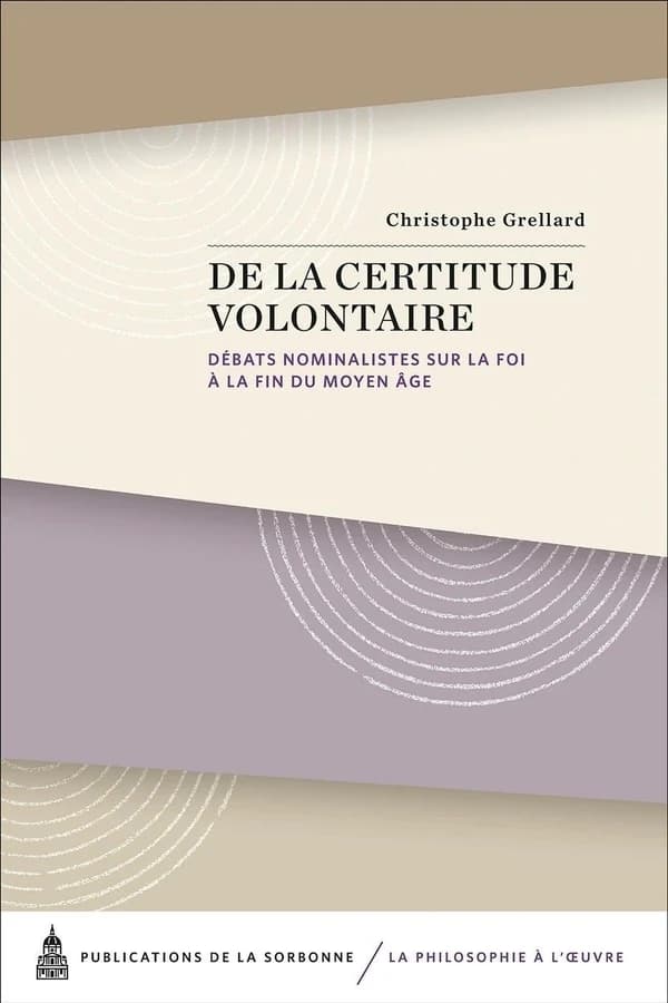 De la certitude volontaire : débats nominalistes sur la foi à la fin du Moyen âge