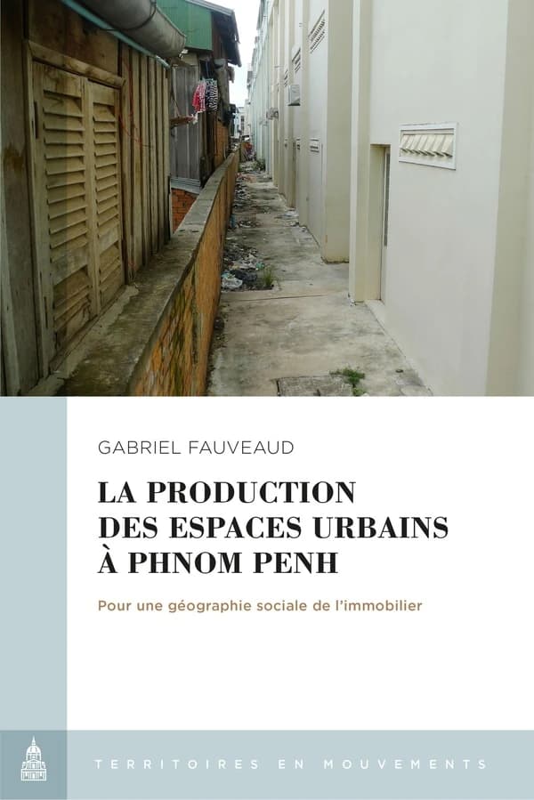 La production des espaces urbains à Phnom Penh : pour une géographie sociale de l'immobilier