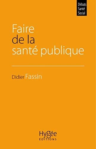 Faire de la santé publique (2e éd. révisée) Didier Fassin