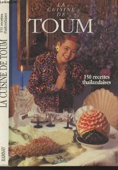 La Cuisine de Toum : 150 recettes thaïlandaises