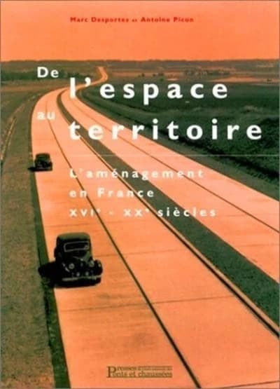 De l'espace au territoire : l'aménagement en France, XVIe-XXe siècles