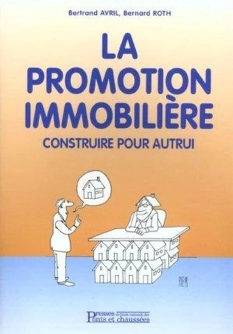 La promotion immobilière : construire pour autrui ([2e éd.]) Bertrand Avril, Bernard Roth