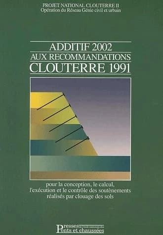 Additif 2002 aux recommandations Clouterre 1991 pour la conception, le calcul, l'exécution et le contrôle des soutènements réalisés par clouage des sols