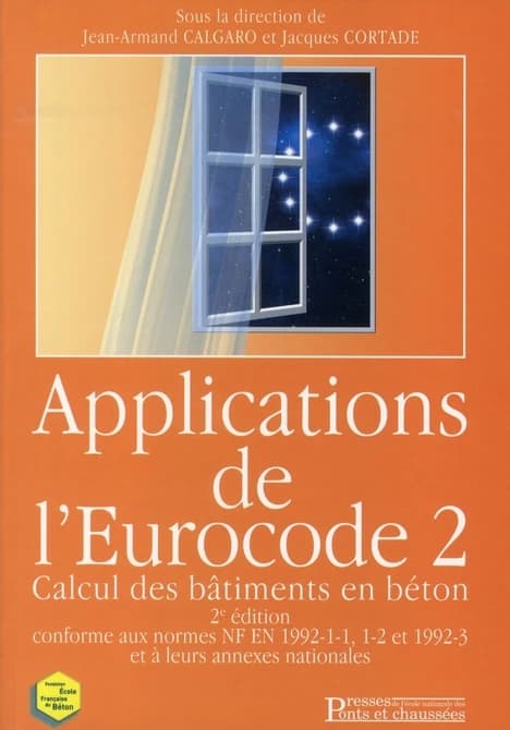 Applications de l'Eurocode 2 : calcul des bâtiments en béton (2e éd., conforme aux normes NF EN 1992-1-1, 1-2 et 1992-3 [et à leurs annexes nationales]) sous la direction de Jean-Armand Calgaro et Jacques Cortade