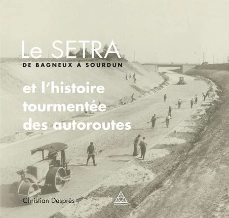 Le SETRA de Bagneux à Sourdun et l'histoire tourmentée des autoroutes