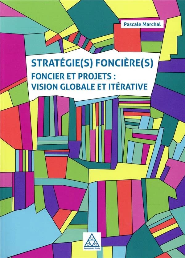 Stratégie(s) foncière(s) : foncier et projets, vision globale et itérative