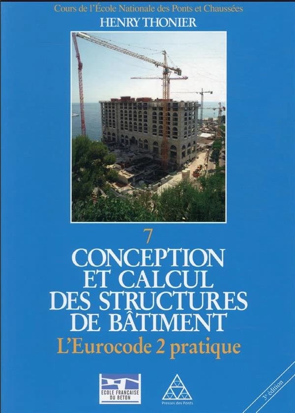 Conception et calcul des structures de bâtiment. Tome 7, L'Eurocode 2 pratique (3e éd. complètement revue) Henry Thonier