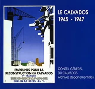 Le Calvados, 1945-1947 : janvier 1945-31 décembre 1947 : ouvrage accompagnant l'exposition réalisée par le Service éducatif des Archives départementales du Calvados