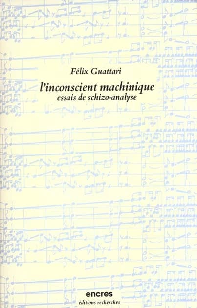 L'Inconscient machinique : essais de schizo-analyse