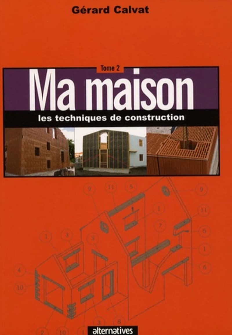 Ma maison. Tome 2, Les techniques de construction