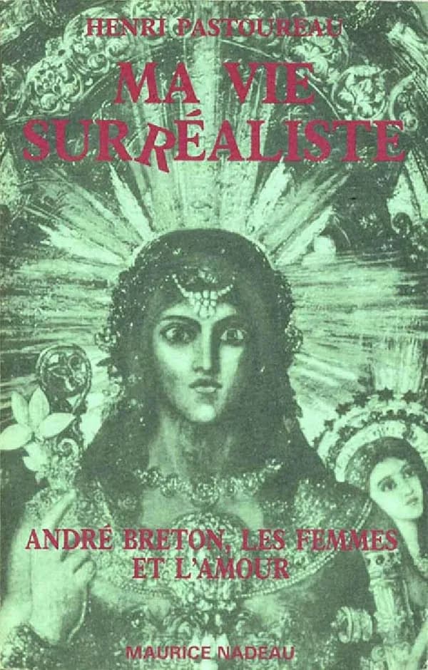 Ma vie surréaliste ; suivi de André Breton, les femmes et l'amour