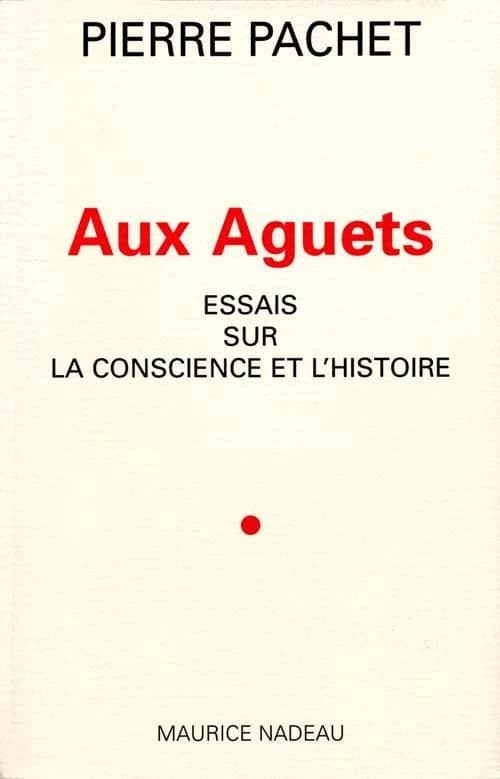 Aux aguets : essais sur la conscience et l'histoire