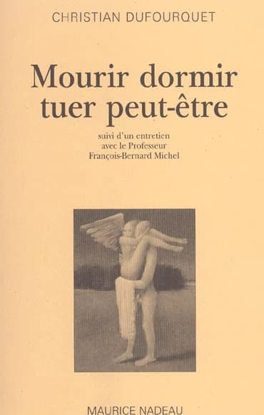 Mourir dormir tuer peut-être ; suivi d'entretiens avec le Professeur François-Bernard Michel