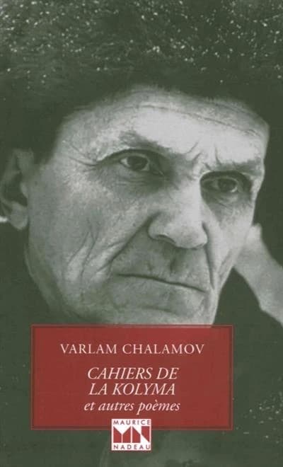 Cahiers de la Kolyma ; et autres poèmes (Nouvelle éd. augmentée de 34 poèmes inédits en français) Varlam Chalamov ; traduits du russe par Christian Mouze