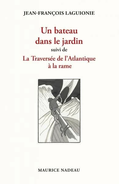 Un bateau dans le jardin ; suivi de La traversée de l'Atlantique à la rame