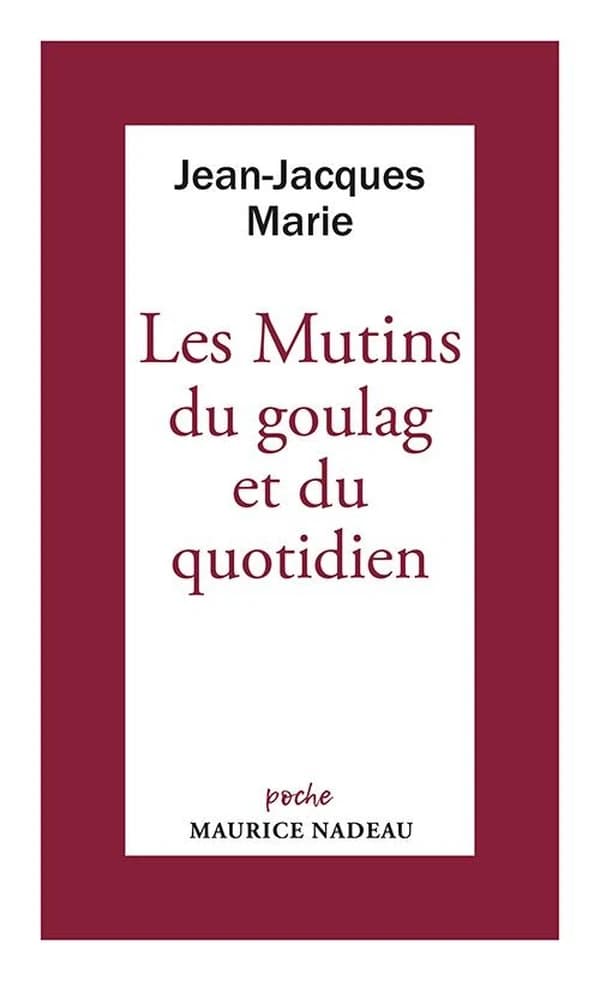 Les mutins du goulag et du quotidien : suivi d'une chronologie des principaux