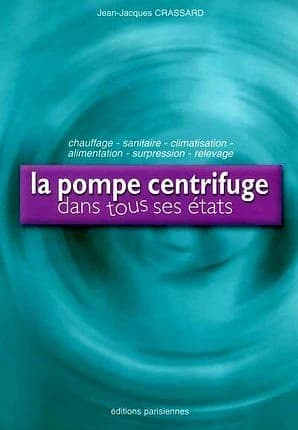 La pompe centrifuge dans tous ses états : chauffage, sanitaire, climatisation, alimentation, surpression, relevage