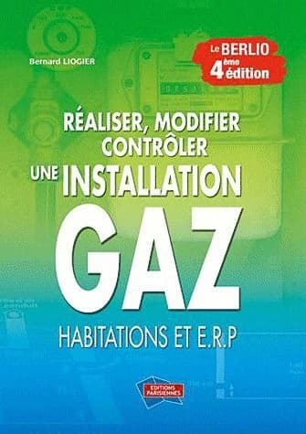 Réaliser, modifier, contrôler une installation gaz, habitations et ERP (4e éd.) Bernard Liogier