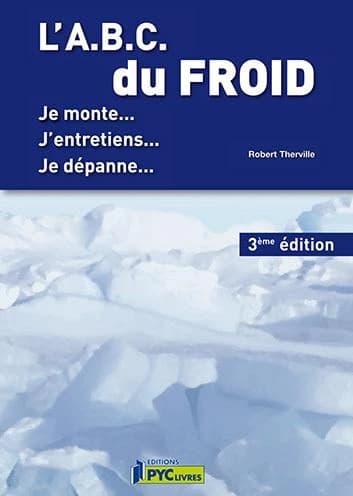 L'ABC du froid : je monte, j'entretiens, je dépanne ([3e éd.]) Robert Therville
