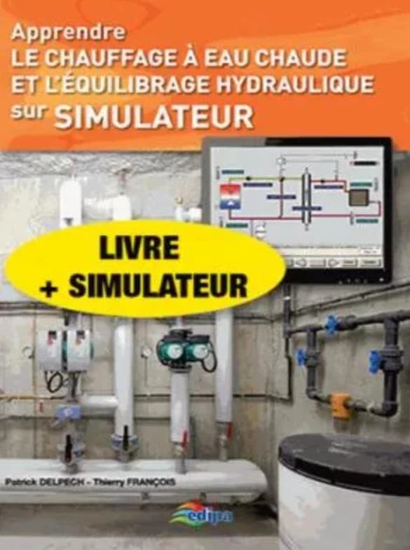 Apprendre le chauffage à eau chaude et l'équilibrage hydraulique sur simulateur ([3e éd.]) Patrick Delpech, Thierry François