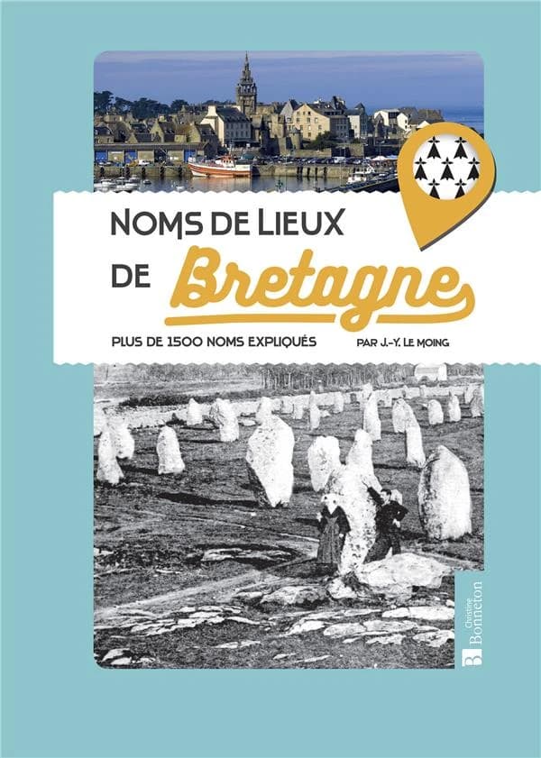 Noms de lieux de Bretagne : plus de 1500 noms expliqués ([Nouvelle éd.]) par J.-Y. Le Moing
