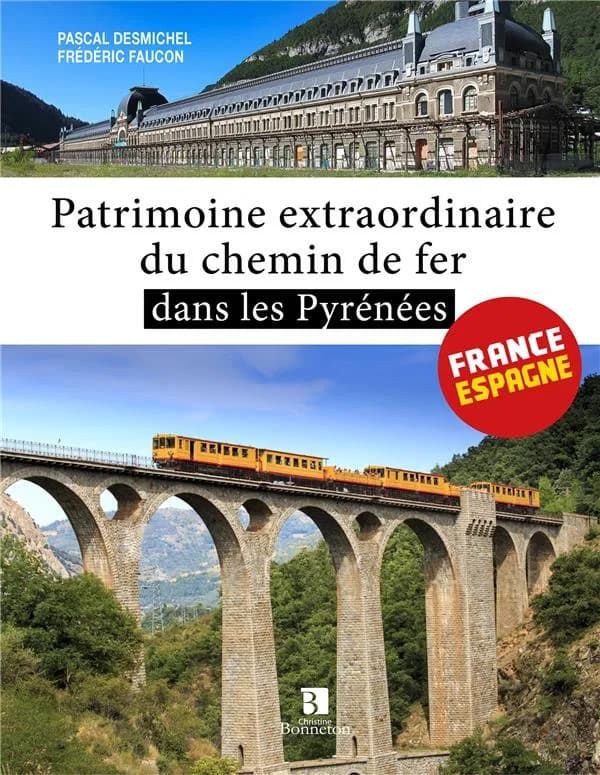 Patrimoine extraordinaire du chemin de fer dans les Pyrénées : [France-Espagne]